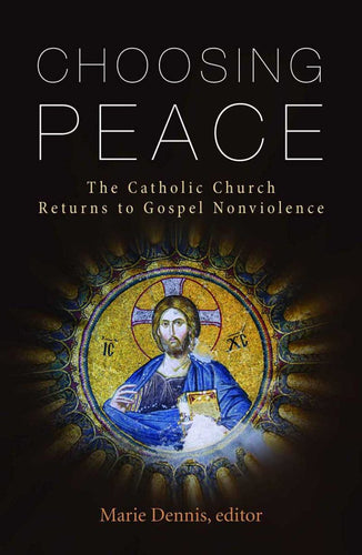 Choosing Peace: The Catholic Church Returns to Gospel Nonviolence