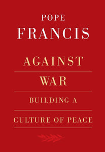 Against War: Building a Culture of Peace