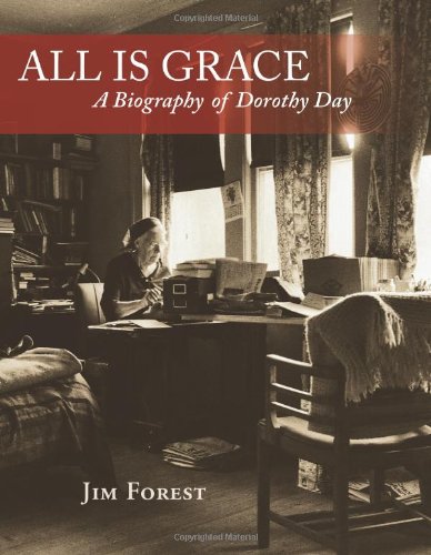 ALL IS GRACE: A BIOGRAPHY OF DOROTHY DAY
