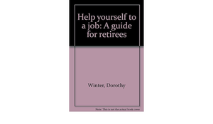 HELP YOURSELF TO A JOB: A GUIDE FOR RETIREES