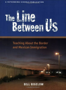 LINE BETWEEN US: TEACHING ABOUT THE BORDER AND MEXICAN IMMIGRATION, THE