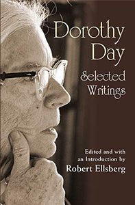 DOROTHY DAY: SELECTED WRITINGS