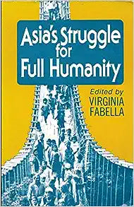 ASIA'S STRUGGLE FOR FULL HUMANITY: TOWARDS A RELEVANT THEOLOGY
