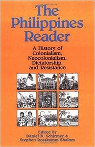 PHILIPPINES READER: A HISTORY OF COLONIALISM, NEOCOLONIALISM, DICTATORSHIP AND RESISTANCE