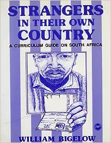 STRANGERS IN THEIR OWN COUNTRY: A CURRICULUM GUIDE ON SOUTH AFRICA