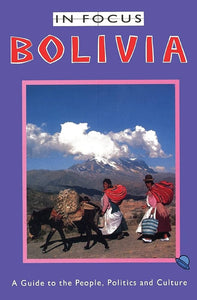 BOLIVIA: A GUIDE TO THE PEOPLE, POLITICS AND CULTURE