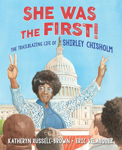 SHE WAS THE FIRST: THE TRAILBLAINIFE OF SHIRLEY CHISHOLM