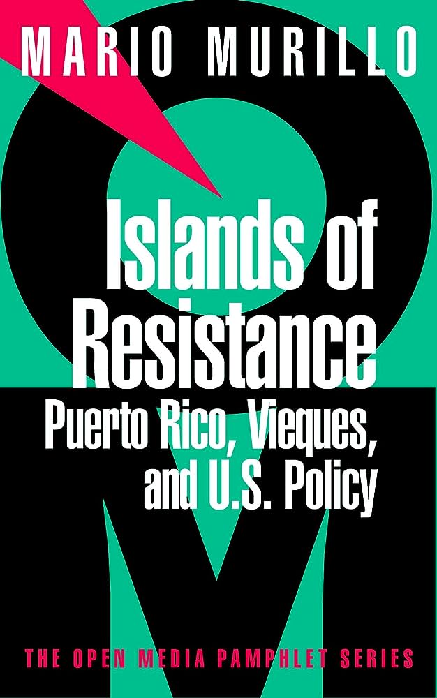ISLANDS OF RESISTANCE: PUERTO RICO, VIEQUES, AND U.S. POLICY