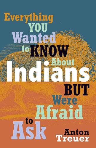 EVERYTHING YOU WANTED TO KNOW ABOUT INDIANS BUT WERE AFRAID TO ASK