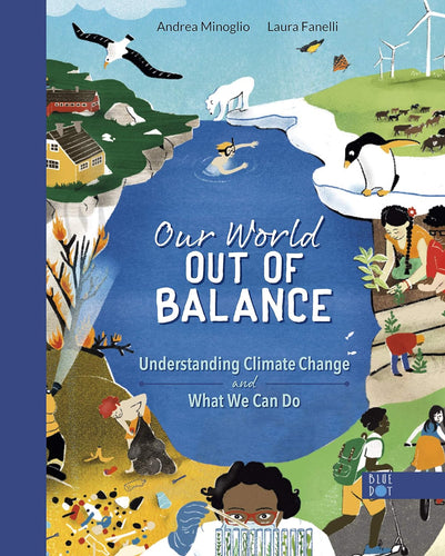OUR WORLD, OUT OF BALANCE: UNDERSTANDING CLIMATE CHANGE AND WHAT WE CAN DO