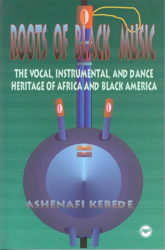 ROOTS OF BLACK MUSIC: THE VOCAL, INSTRUMENTAL, AND DANCE HERITAGE OF AFRICA AND BLACK AMERICA