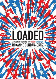 LOADED: A DISARMING HISTORY OF THE SECOND AMENDMENT