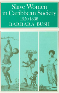 SLAVE WOMEN IN CARIBBEAN SOCIETY: 1650-1838