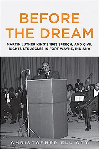 Before The Dream: Martin Luther King's 1963 Speech, and Civil Rights Struggles in Fort Wayne, Indiana