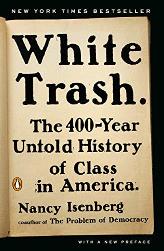 White Trash. The 400-Year Untold History of Class in America