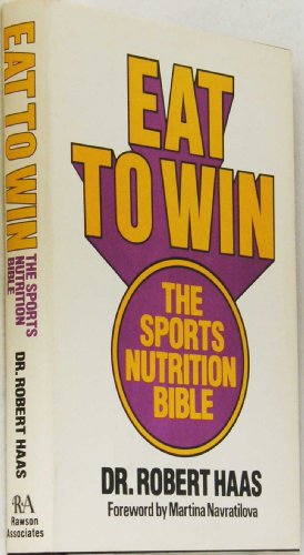 Eat To Win: The Sports Nutrition Bible