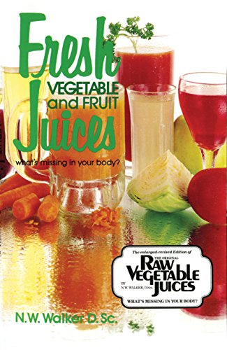 Fresh Vegetable and Fruit juices: What's Missing from Your Body?