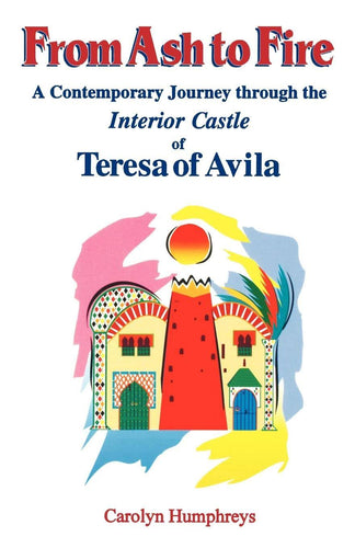 From Ash to Fire: A Contemporary journey through the Interior Castle of Teresa of Avila