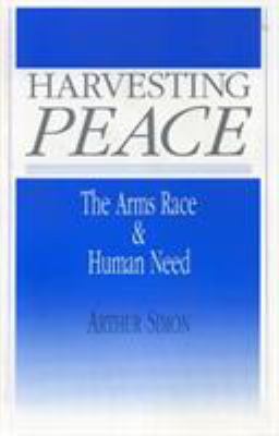 Harvesting Peace: The Arms Race and Human Need