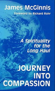 Journey into Compassion: A Spirituality for the Long Haul