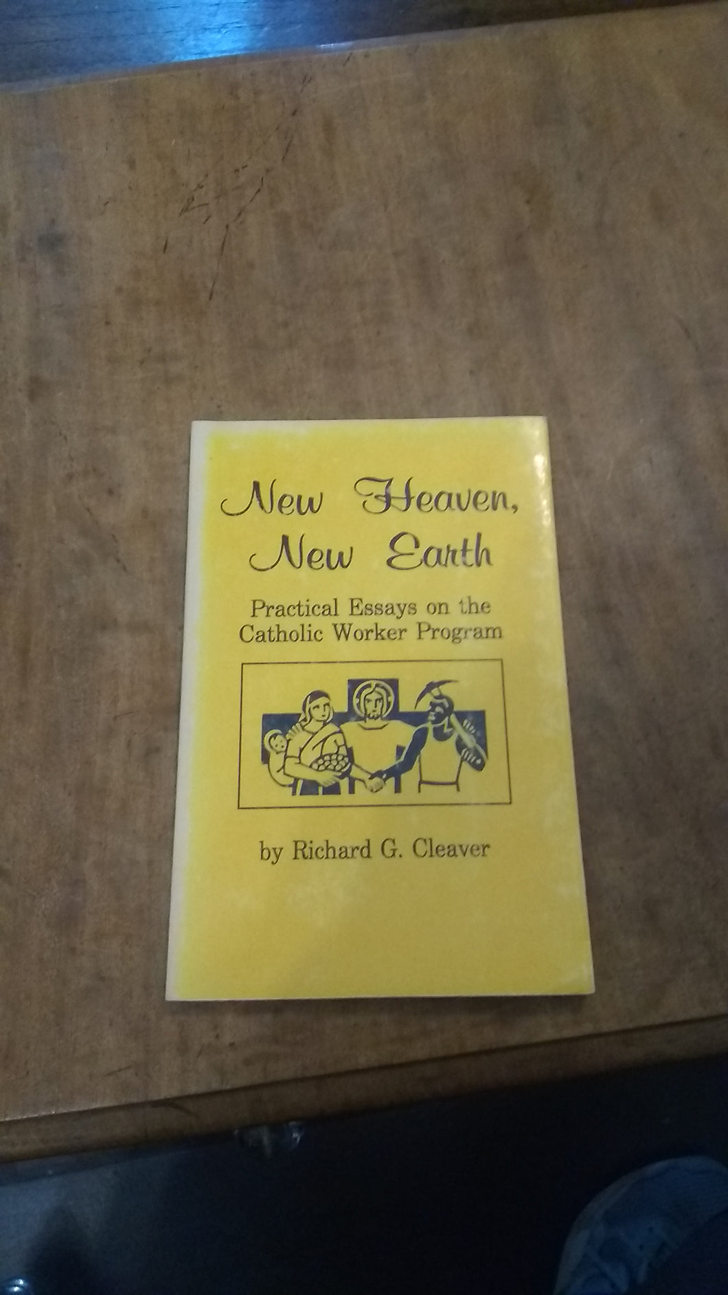 New Heaven, New Earth: Practical Essays ont he Catholic Worker Program