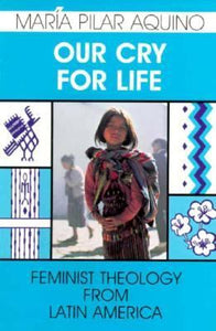 Our Cry for Life: Feminist Theology from Latin America