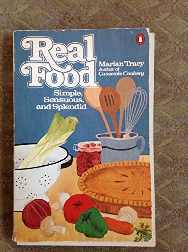 Real Food: Simple, Sensuous, and Splendid