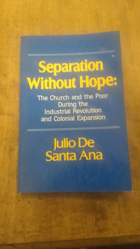 Separation Without Hope: The church and the Poor During the Industrial Revolution and Colonial Expansion