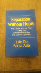 Separation Without Hope: The church and the Poor During the Industrial Revolution and Colonial Expansion