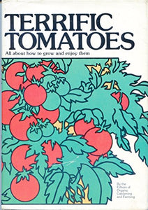 Terrific Tomatoes: All About How to Grow and Enjoy Them