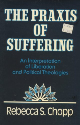 The praxis of Suffering: An Interpretation of Liberation and Political Theologies